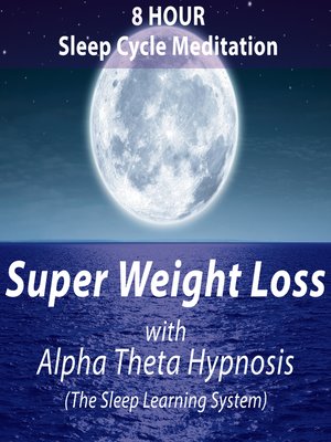 cover image of 8 Hour Sleep Cycle Meditation: Super Weight Loss with Alpha Theta Hypnosis